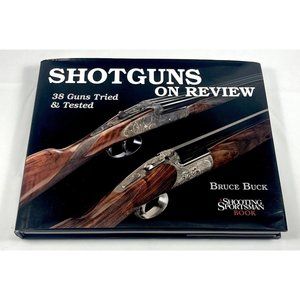 Signed - Bruce Buck, SHOTGUNS ON REVIEW: 38 GUNS TRIED & TESTED Hardcover Book